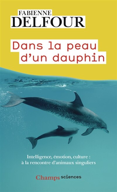 Couverture_Dans la peau d'un dauphin : intelligence, émotion, culture... : à la rencontre d'animaux singuliers