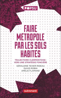 Couverture_Faire métropole par les sols habités : trajectoire clermontoise : vers une stratégie foncière