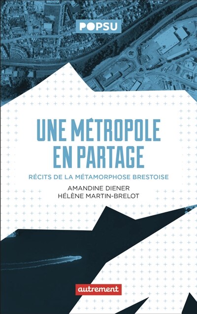 Front cover_Une métropole en partage : récits de la métamorphose brestoise