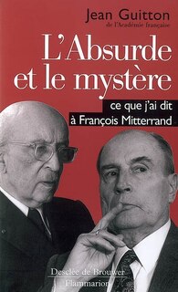 Front cover_L'absurde et le mystère : ce que j'ai dit à François Mitterrand