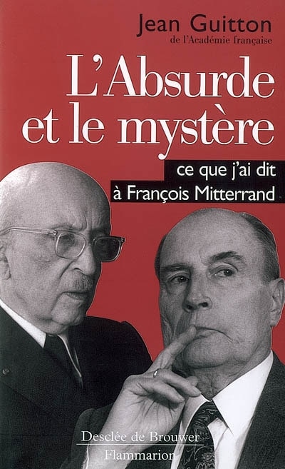 Front cover_L'absurde et le mystère : ce que j'ai dit à François Mitterrand