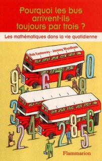 Front cover_Pourquoi les bus arrivent-ils toujours par trois ? : les mathématiques dans la vie quotidienne