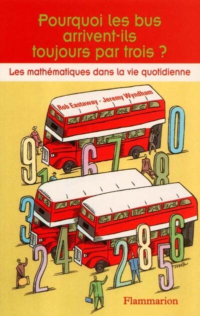 Front cover_Pourquoi les bus arrivent-ils toujours par trois ? : les mathématiques dans la vie quotidienne