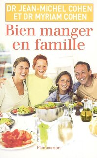Front cover_Bien manger en famille : les conseils d'un nutritionniste, les recettes d'une mère de famille