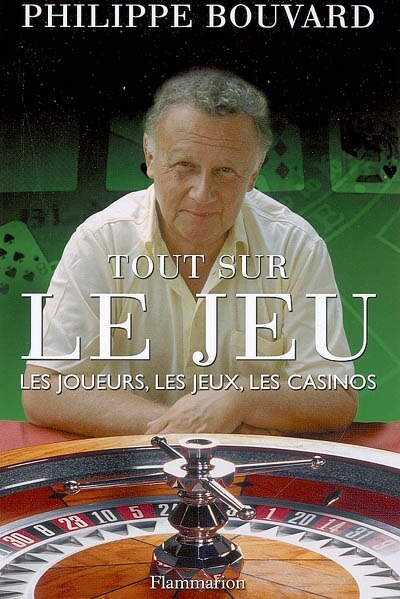 Front cover_Tout sur le jeu : les joueurs, les jeux, les casinos