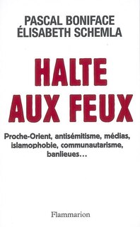 Front cover_Halte aux feux : Proche-Orient, antisémitisme, médias, islamophobie, communautarisme, banlieues...