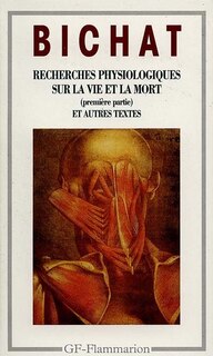 Front cover_Recherches physiologiques sur la vie et la mort ; Anatomie générale appliquée à la physiologie et à la médecine ; Discours sur l'étude de la physiologie