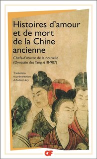 Front cover_Histoires d'amour et de mort de la Chine ancienne : chefs d'oeuvre de la nouvelle, dynastie des Tang 618-907