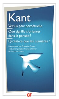 Front cover_Vers la paix perpétuelle ; Que signifie s'orienter dans la pensée ? ; Qu'est-ce que les Lumières ? : et autres textes