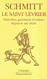 Front cover_Le saint lévrier : Guinefort, guérisseur d'enfants depuis le XIIIe siècle