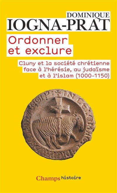 Front cover_Ordonner et exclure : Cluny et la société chrétienne face à l'hérésie, au judaïsme et à l'islam, 1000-1150