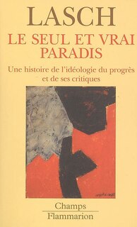 Front cover_Le seul et vrai paradis : une histoire de l'idéologie du progrès et de ses critiques