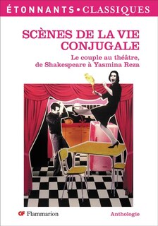 Couverture_Scènes de la vie conjugale : le couple au théâtre, de Shakespeare à Yasmina Reza : anthologie