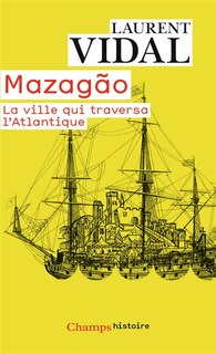 Front cover_Mazagao, la ville qui traversa l'Atlantique : du Maroc à l'Amazonie (1769-1783)