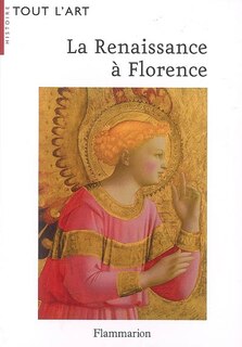 Couverture_La Renaissance à Florence : la naissance d'un art nouveau