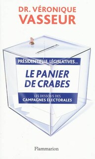 Front cover_Le panier de crabes : pr&eacute;sidentielles, l&eacute;gislatives..., : les dessous des campagnes &eacute;lectorales