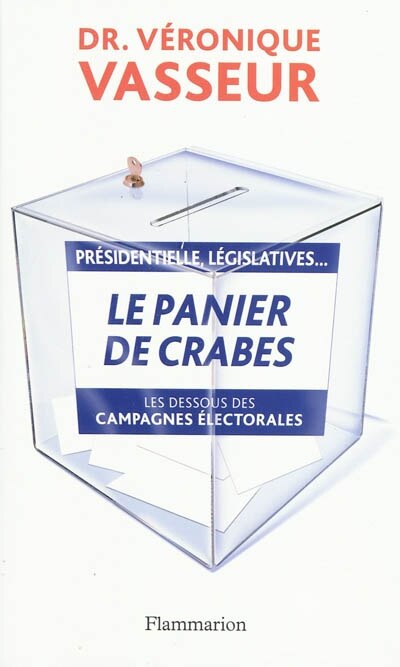 Front cover_Le panier de crabes : pr&eacute;sidentielles, l&eacute;gislatives..., : les dessous des campagnes &eacute;lectorales