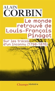 Couverture_Le monde retrouvé de Louis-François Pinagot : sur les traces d'un inconnu (1798-1876)