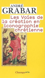 Couverture_Les voies de la création en iconographie chrétienne : Antiquité et Moyen Age