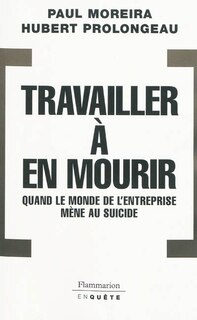 Couverture_Travailler à en mourir : quand le monde de l'entreprise mène au suicide