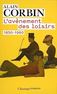 Couverture_L'av&egrave;nement des loisirs : 1850-1960
