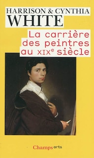 Front cover_La carrière des peintres au XIXe siècle : du système académique au marché des impresionnistes
