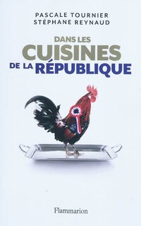 Couverture_Dans les cuisines de la République : enquête sur les tables du pouvoir