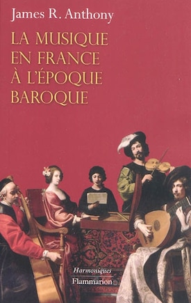 La musique en France à l'époque baroque: de Beaujoyeulx à Rameau