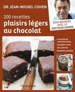 Front cover_100 recettes plaisirs légers au chocolat : conseils du nutritionniste, le plaisir sans les calories, recettes testées