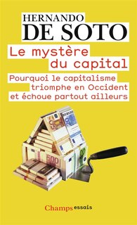 Front cover_Le mystère du capital : pourquoi le capitalisme triomphe en Occident et échoue partout ailleurs