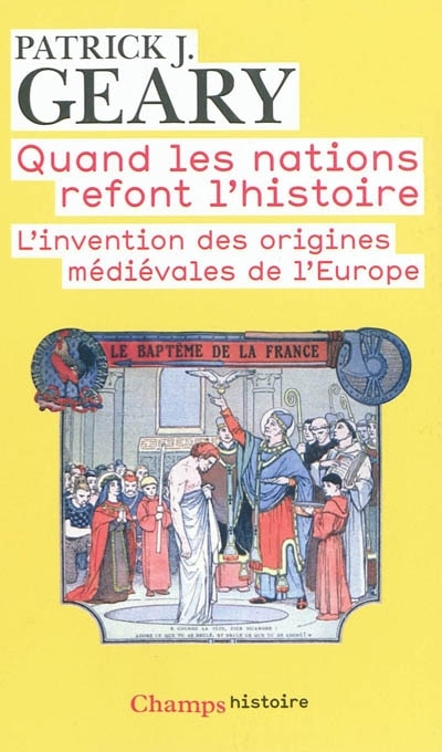 Front cover_Quand les nations refont l'histoire : l'invention des origines médiévales de l'Europe