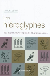 Front cover_Les hiéroglyphes : 580 signes pour comprendre l'Egypte ancienne