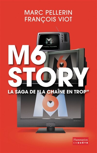 Front cover_M6 story, la saga de la chaîne en trop