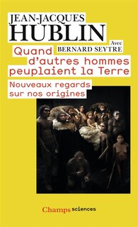 Front cover_Quand d'autres hommes peuplaient la Terre : nouveaux regards sur nos origines