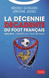 Front cover_2002-2012, la décennie décadente du foot français