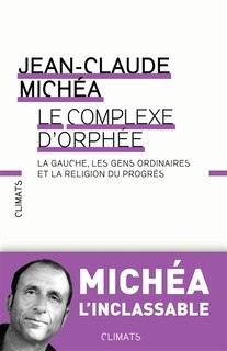 Front cover_Le complexe d'Orphée : la gauche, les gens ordinaires et la religion du progrès