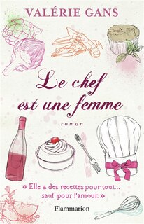 Front cover_Le chef est une femme : elle a des recettes pour tout sauf pour l'amour