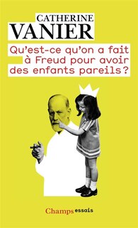 Front cover_Qu'est-ce qu'on a fait à Freud pour avoir des enfants pareils ? : notes aux parents épris de psychanalyse