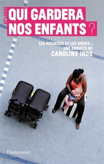 Couverture_Qui gardera nos enfants ? : les nounous et les mères