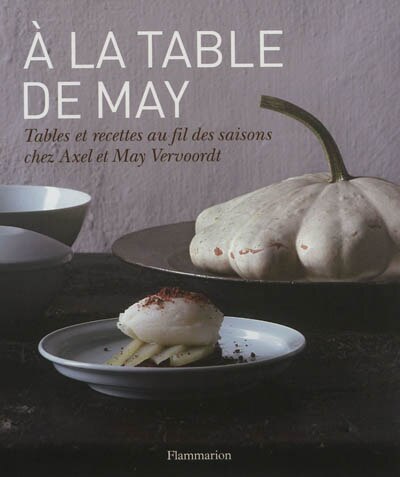 Front cover_A la table de May : tables et recettes au fil des saisons chez Axel et May Vervoordt