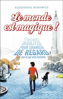 Front cover_Le monde est magique : 11 balades insolites pour changer de regard sur ce qui vous entoure