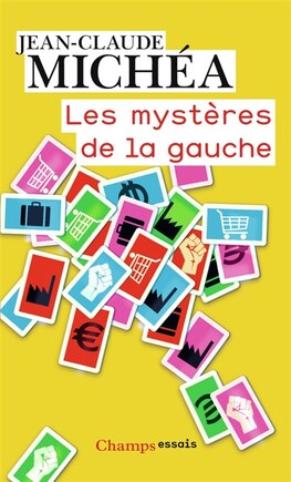 Les mystères de la gauche: de l'idéal des Lumières au triomphe du capitalisme absolu