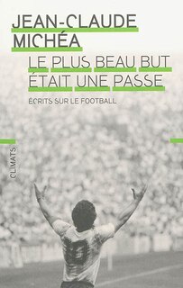 Front cover_Le plus beau but était une passe : écrits sur le football