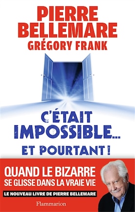 C'était impossible... et pourtant !: quand le bizarre se glisse dans la vraie vie