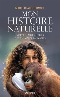 Couverture_Mon histoire naturelle : vétérinaire auprès des animaux sauvages