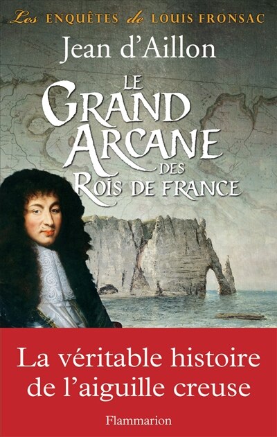 Couverture_Le grand arcane des rois de France : la vérité sur l'aiguille creuse