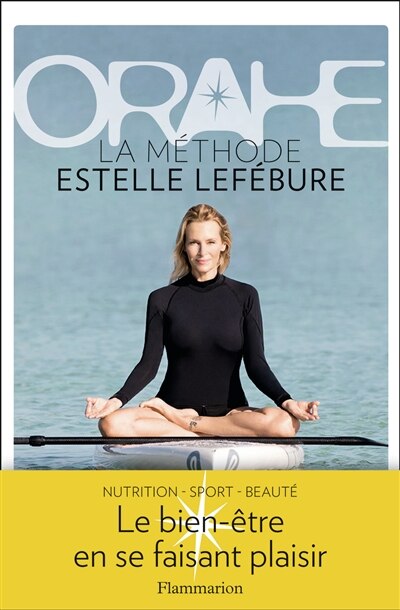 Front cover_Orahe : la méthode Estelle Lefébure : le bien-être en se faisant plaisir