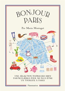 Couverture_Bonjour Paris : une sélection d'adresses bien particulières pour ne plus être un touriste à Paris