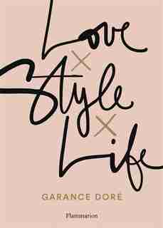 Love X Style X Life v fr by Garance Doré