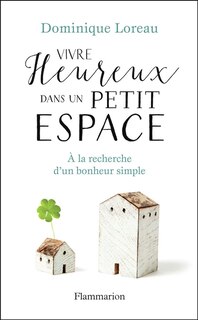 Front cover_Vivre heureux dans un petit espace : à la recherche d'un bonheur simple